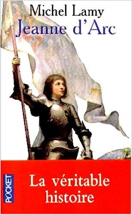 JEANNE D'ARC. : Histoire vraie et genèse d'un mythe